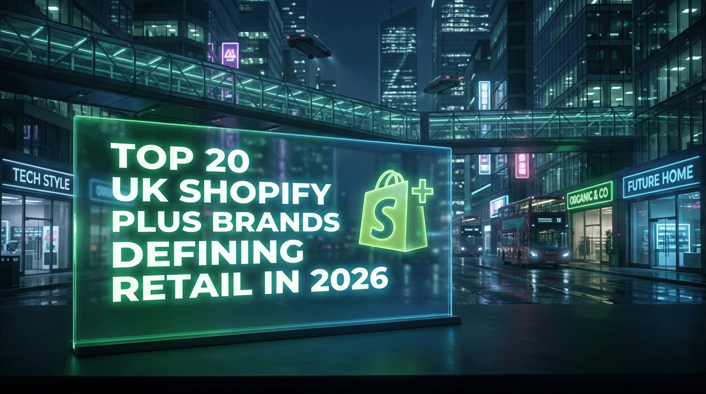 Top 20 UK Shopify Plus Brands Defining Retail in 2026